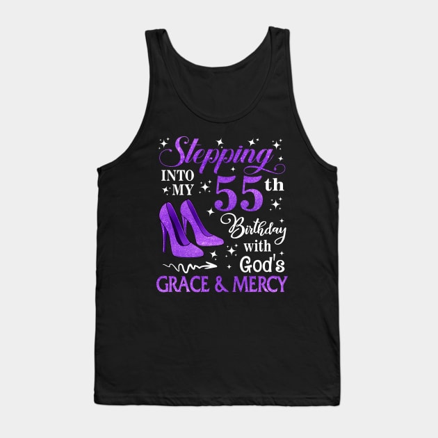 Stepping Into My 55th Birthday With God's Grace & Mercy Bday Tank Top by MaxACarter